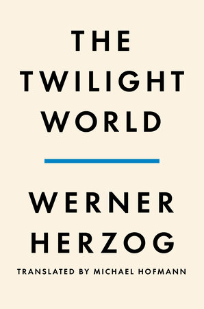 The Twilight World – Werner Herzog – Translated by Michael Hofmann